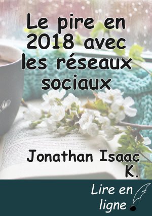 Le pire en 2018 avec les réseaux sociaux