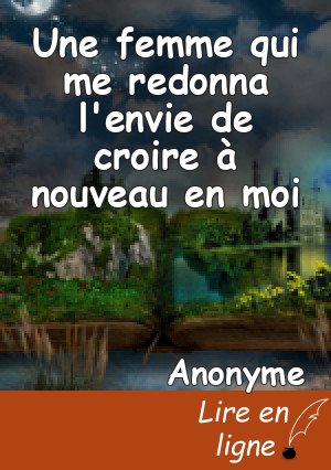 Une femme qui me redonna l'envie de croire à nouveau en moi