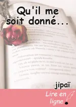 Qu'il me soit donné...