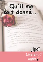 Qu'il me soit donné...