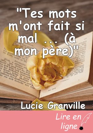 "Tes mots m'ont fait si mal ... (à mon père)"