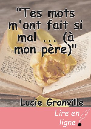 "Tes mots m'ont fait si mal ... (à mon père)"