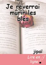 Je reverrai mûrir les blés