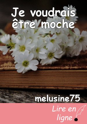 Je voudrais être moche