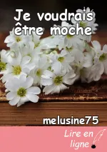Je voudrais être moche