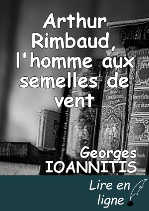 Arthur Rimbaud, l'homme aux semelles de vent