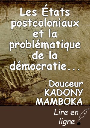 Les États postcoloniaux et la problématique de la démocratie en Afrique: Bilan de 50 ans