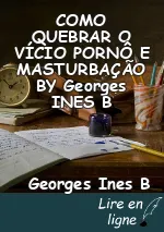 COMO QUEBRAR O VÍCIO PORNÔ E MASTURBAÇÃO BY Georges INES B