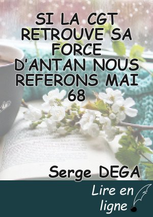SI LA CGT RETROUVE SA FORCE D’ANTAN NOUS REFERONS MAI 68