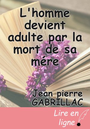 L'homme devient adulte par la mort de sa mére