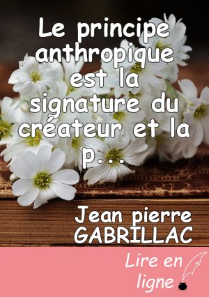 Le principe anthropique est la signature du créateur et la preuve de son existence