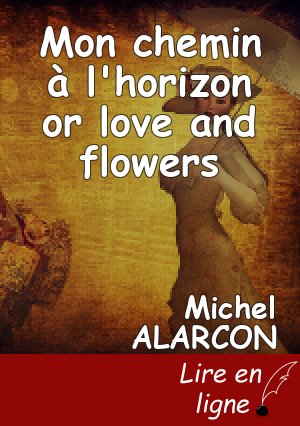 Mon chemin à l'horizon or love and flowers