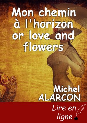 Mon chemin à l'horizon or love and flowers