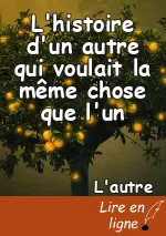 L'histoire d'un autre qui voulait la même chose que l'un