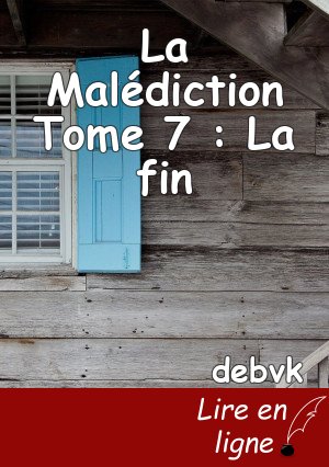 La Malédiction Tome 7 : La fin