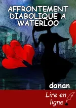 AFFRONTEMENT DIABOLIQUE A WATERLOO