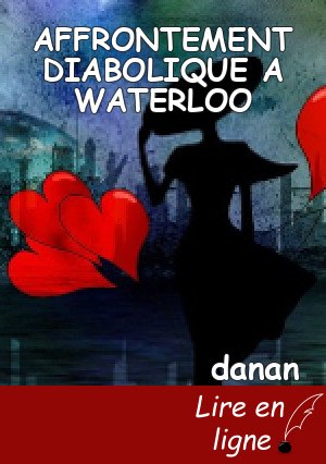 AFFRONTEMENT DIABOLIQUE A WATERLOO