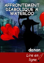 AFFRONTEMENT DIABOLIQUE A WATERLOO