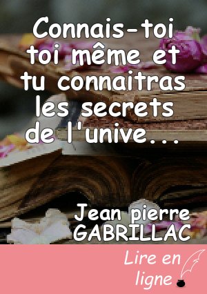 Connais-toi toi même et tu connaitras les secrets de l'univers et des dieux