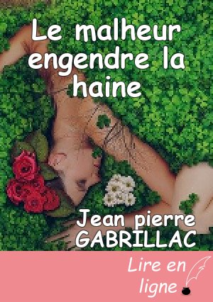 Le malheur engendre la haine