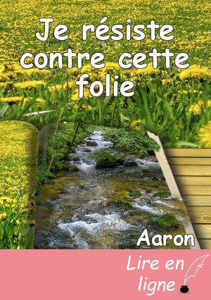 Je résiste contre cette folie