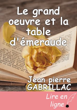 Le  grand oeuvre et la table d'émeraude