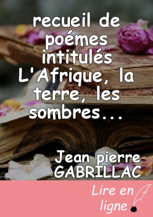 recueil de poémes intitulés L'Afrique, la terre, les sombres siécles , notre existence a-t-elle un sens, Mahatma