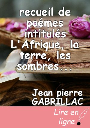 recueil de poémes intitulés L'Afrique, la terre, les sombres siécles , notre existence a-t-elle un sens, Mahatma
