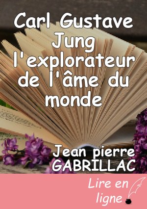 Carl Gustave Jung l'explorateur de l'âme du monde