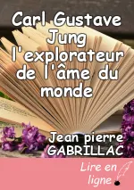 Carl Gustave Jung l'explorateur de l'âme du monde