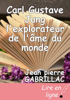 Carl Gustave Jung l'explorateur de l'âme du monde