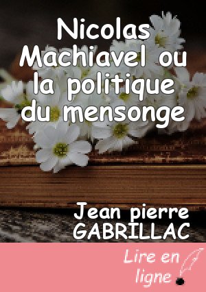 Nicolas Machiavel ou la politique du mensonge