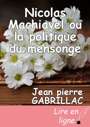 Nicolas Machiavel ou la politique du mensonge