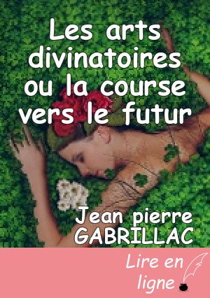 Les arts divinatoires ou la course vers le futur