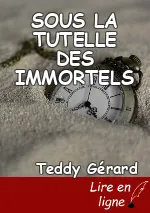 SOUS LA TUTELLE DES IMMORTELS