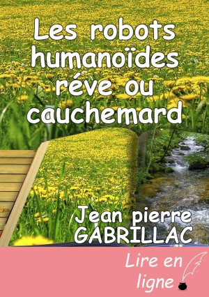 Les robots humanoïdes réve ou cauchemard