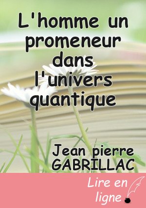 L'homme un promeneur dans l'univers quantique