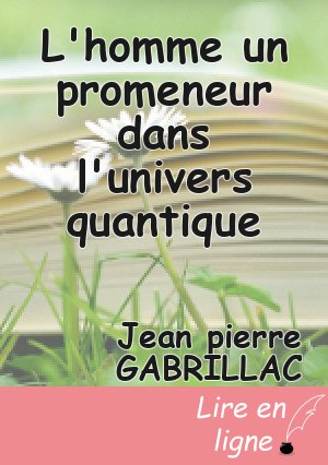 L'homme un promeneur dans l'univers quantique
