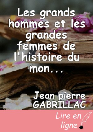 Les grands hommes et les grandes femmes de l'histoire du monde