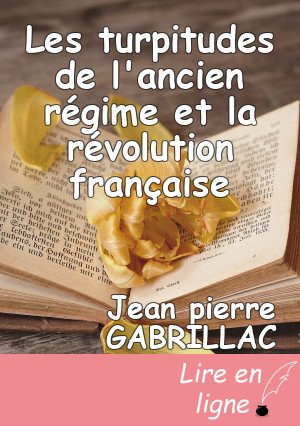 Les turpitudes de l'ancien régime et la révolution française