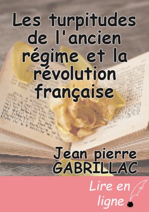 Les turpitudes de l'ancien régime et la révolution française
