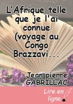 L’Afrique telle que je l'ai connue (voyage au Congo Brazzaville)