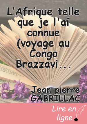 L’Afrique telle que je l'ai connue (voyage au Congo Brazzaville)