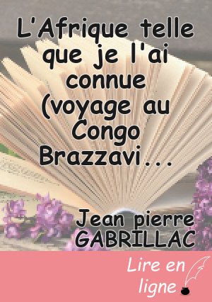 L’Afrique telle que je l'ai connue (voyage au Congo Brazzaville)