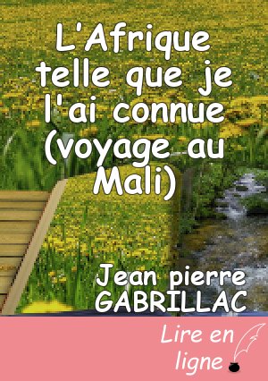 L’Afrique telle que je l'ai connue (voyage au Mali)