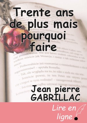 Trente ans de plus mais pourquoi faire