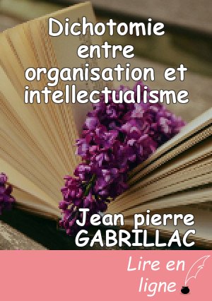 Dichotomie entre organisation et intellectualisme