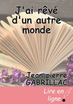 J'ai rêvé d'un autre monde