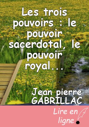 Les trois pouvoirs : le pouvoir sacerdotal, le pouvoir royal, le pouvoir prophétique