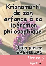 Krisnamurti de son enfance à sa libération philosophique